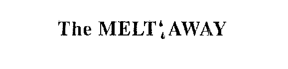 THE MELT AWAY