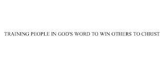 TRAINING PEOPLE IN GOD'S WORD TO WIN OTHERS TO CHRIST