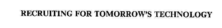 RECRUITING FOR TOMORROW'S TECHNOLOGY