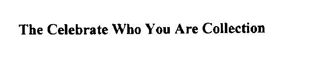 THE CELEBRATE WHO YOU ARE COLLECTION