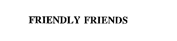 FRIENDLY FRIENDS