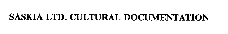 SASKIA LTD. CULTURAL DOCUMENTATION