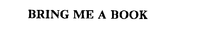 BRING ME A BOOK