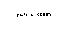 TRACK & SPEED