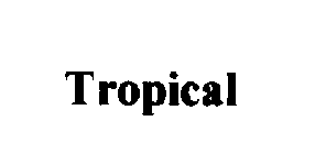 TROPICAL