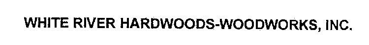 WHITE RIVER HARDWOODS-WOODWORKS, INC.