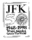 JFK 50 1948-1998 WHERE AMERICA GREETS THE WORLD