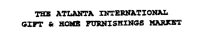 THE ATLANTA INTERNATIONAL GIFT & HOME FURNISHINGS MARKET