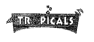 TROPICALS