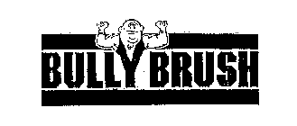 BULLY BRUSH