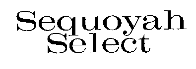 SEQUOYAH SELECT