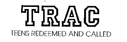 TRAC TEENS REDEMMED AND CALLED