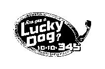 ARE YOU A LUCKY DOG? 10 10 345 LUCKY DOG PHONE CO.