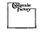 THE CHEESECAKE FACTORY