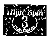 TRIPLE SPIN 3 THREE TIMES PAY 3X