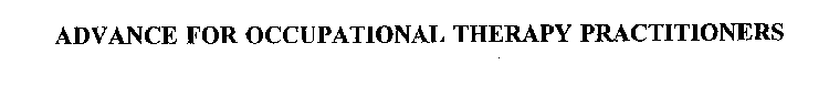 ADVANCE FOR OCCUPATIONAL THERAPY PRACTITIONERS