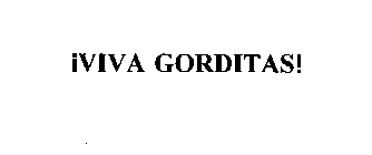 VIVA GORDITAS!