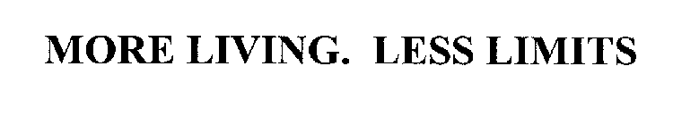 MORE LIVING. LESS LIMITS