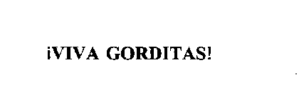 VIVA GORDITAS!