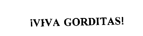 VIVA GORDITAS!