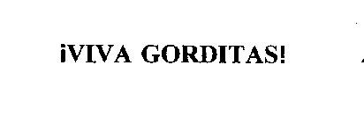 VIVA GORDITAS!