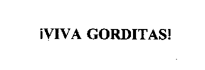 !VIVA GORDITAS!