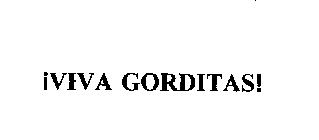 VIVA GORDITAS!