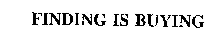 FINDING IS BUYING