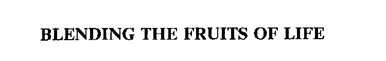 BLENDING THE FRUITS OF LIFE