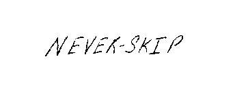 NEVER-SKIP