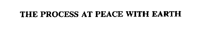 THE PROCESS AT PEACE WITH EARTH