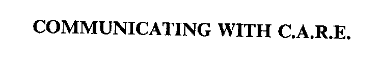 COMMUNICATING WITH C.A.R.E.