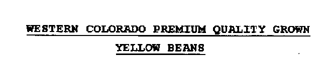 WESTERN COLORADO PREMIUM QUALITY GROWN YELLOW BEANS