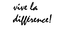 VIVE LA DIFFERENCE!