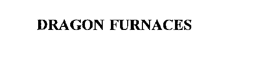 DRAGON FURNACES
