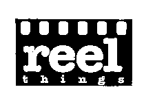 REEL THINGS