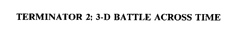 TERMINATOR 2: 3-D BATTLE ACROSS TIME