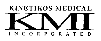 KINETIKOS MEDICAL KMI INCORPORATED