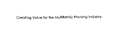 CREATING VALUE FOR THE MULTIFAMILY HOUSING INDUSTRY