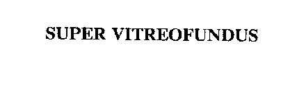 SUPER VITREOFUNDUS