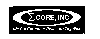 CORE, INC. WE PUT COMPUTER RESEARCH TOGETHER