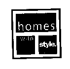 HOMES WITH STYLE.