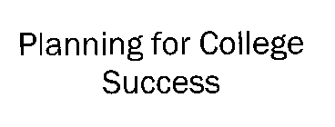PLANNING FOR COLLEGE SUCCESS