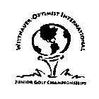 WITTNAUER OPTIMIST INTERNATIONAL JUNIORGOLF CHAMPIONSHIPS