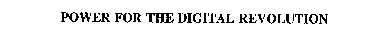 POWER FOR THE DIGITAL REVOLUTION