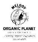 MELODY BRAND ORGANIC PLANET A DIVISION OF H.P. SCHMID, INC.  SOURCING ORGANIC INGREDIENTS PLANET-WIDE