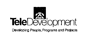 TELEDEVELOPMENT DEVELOPING PEOPLE, PROGRAMS AND PROJECTS