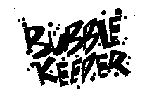 BUBBLE KEEPER