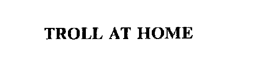 TROLL AT HOME