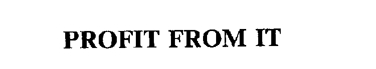 PROFIT FROM IT